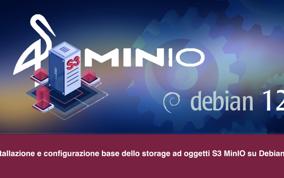 Installazione e configurazione di base dello storage ad oggetti S3 MinIO su Debian 12