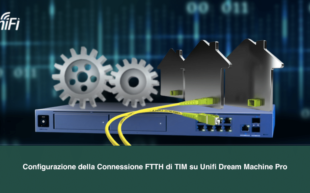 Configurazione della Connessione FTTH di TIM su Unifi Dream Machine Pro