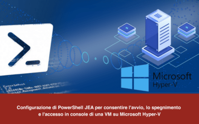 Configurazione di PowerShell JEA per consentire l’avvio, lo spegnimento e l’accesso in console di una VM su Microsoft Hyper-V